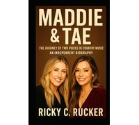 Maddie & Tae: The Journey of Two Voices in Country Music - An Independent Biography