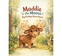 Maddie the Moose: Big Feelings, Brave Heart (The Brave Within™ Collection)