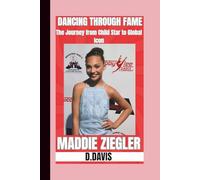 MADDIE ZIEGLER BIOGRAPHY: Dancing through fame, The journey from child Star to global icon. (The American Legacy Series)