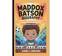 MADDOX BATSON BIOGRAPHY: When Sports Stopped, Music Started: How a Boy Turned Challenges into Songs and Dreams (A Biography For Kids)