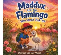 Maddux and the Flamingo Who Wasn’t Pink Yet: Flamingo Books for Kids - Bird Children’s Book - Self-Acceptance and Growing-Up Story - Children’s Books Ages 3-5