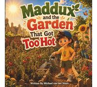 Maddux and the Garden That Got Too Hot: Climate Change Books for Kids - A Community Garden Adventure About Heat, Water Conservation, Teamwork, and Helping Nature for Children Ages 4-7