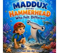Maddux and the Hammerhead Who Felt Different: Hammerhead Shark Books for Kids - Ocean Animal Adventure Story - Sharks, Sea Life and Being Different - Children’s Books Ages 3-5