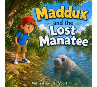 Maddux and the Lost Manatee: Manatee Books for Kids - Animal Adventure Story - Friendship, Helping Others and Finding Family - Children’s Books Ages 3-5