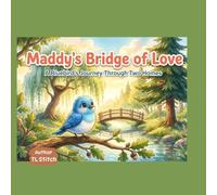 Maddy's Bridge of Love: Two homes, One Heart, Helping Kids Thrive Through Change
