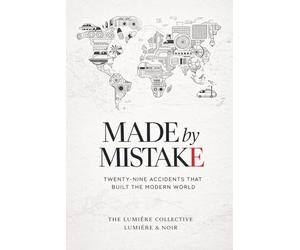 Made by Mistake: Twenty-Nine Accidents That Built the Modern World