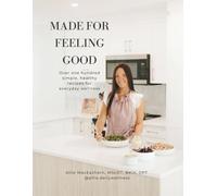 Made for Feeling Good: Over 100 simple, healthy recipes for everyday wellness