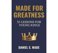 Made for Greatness: 35 Lessons for Young Kings