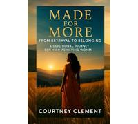 Made for More: From Betrayal to Belonging: A Devotional Journey for High-Achieving Women Seeking Rest, Renewal, and Realignment to God