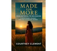 Made for More: From Betrayal to Belonging: A Devotional Journey for High-Achieving Women Seeking Rest, Renewal, and Realignment to God
