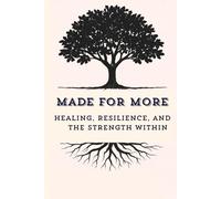 Made for More: Healing, Resilience, and the Strength Within