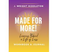 Made For More: Leaving Behind a Life of Less Workbook