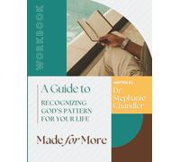 Made for More: Recognizing God’s Pattern for Your Life Workbook
