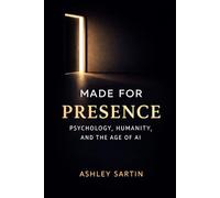 Made for Presence: Psychology, Humanity, and the age of AI
