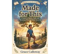 Made for This: A Guide to Puberty, Faith, and Becoming Who God Made You to Be (Growing Up God's Way)