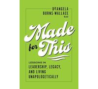 Made for This: Lessons in Leadership, Legacy, and Living Unapologetically