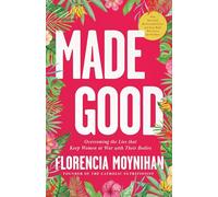Made Good: Overcoming the Lies That Keep Women at War with Their Bodies