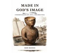 MADE IN GOD'S IMAGE: Understanding Sin, Soul, and Free Will