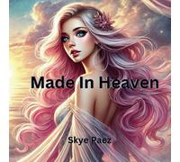 Made In Heaven: A Story of Courage, Adventure, and the Magic of Being True to Yourself
