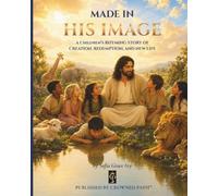 Made in His Image: A Children's Rhyming Story of Creation, Redemption, and New Life