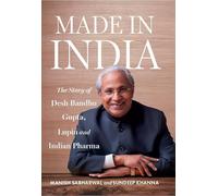 Made in India: The Story of Desh Bandhu Gupta, Lupin and Indian Pharma