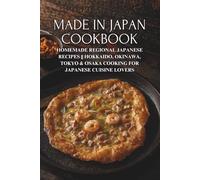 Made in Japan Cookbook: Homemade Regional Japanese Recipes || Hokkaido, Okinawa, Tokyo & Osaka Cooking for Japanese Cuisine Lovers