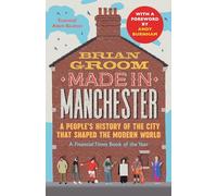 Made in Manchester: A Financial Times Book of the Year - the perfect gift for any Mancunian