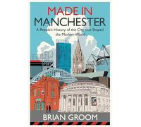 Made in Manchester: A Financial Times Book of the Year - the perfect gift for any Mancunian