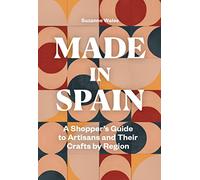 Made in Spain /anglais: A Shopper's Guide to Artisans and Their Crafts by Region