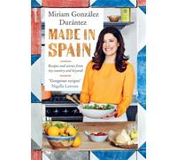 Made In Spain: Recipes and stories from my country and beyond [Idioma Inglés]