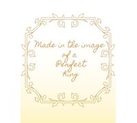 Made in the Image of a Perfect King Journal