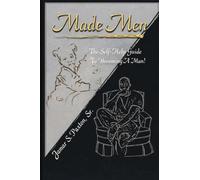 Made Men: The Self-Help Guide To Becoming a Man!