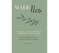 Made New: A Devotional Journey of Renewal, Not Reinvention: Learning to Live From What Christ Has Already Done: 1 (Made New Devotional Series)