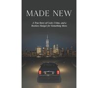 Made New: A True Story of Cash, Crime, and Restless Hunger for Something More