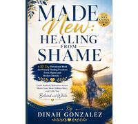 MADE NEW: HEALING FROM SHAME: A 30-Day Devotional Book for Women Finding Freedom From Shame and Broken Identity - God's Radical, Relentless Grace ... Books for Women Through Every Season of Life)