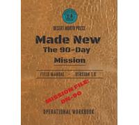 Made New: The 90 Day Mission: A Tactical Field Manual for Personal Transformation