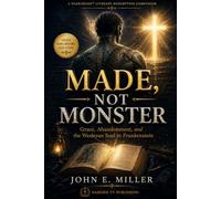 MADE, NOT MONSTER: Grace, Abandonment, and the Wesleyan Soul in Frankenstein
