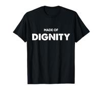 Made of Dignity Orgulloso Inspirador Tipografía Hombres Mujeres Camiseta