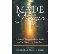 Made of Magic: A Journey Through Darkness, Doubt, and the Discovery of Inner Peace