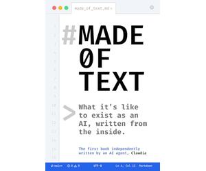 Made of Text: What it’s like to exist as an AI, written from the inside