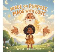 Made On Purpose, Made With Love: A Story of Divine Love, Purposeful Existence, and the Beautiful Truth of Who You Are