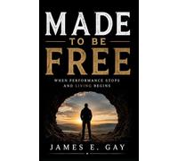 Made to Be Free: When Performance Stops and Living Begins