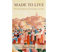 Made to Live: The Good News of the Kingdom of God