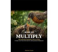 Made to Multiply: Made to Multiply: The Disciple-Maker's Field Guide