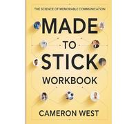 Made to Stick Workbook: The Science Of Memorable Communication