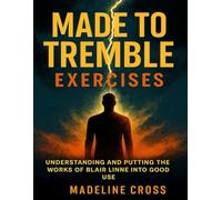 Made to Tremble Exercises: Understanding and putting the works of Blair Linne into good use