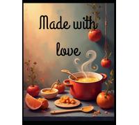 Made with love: A personalized cookbook for all your family favourites