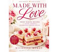 Made With Love: Sweet Baking Recipes for Giving, Sharing & Celebrating Someone Special (The Simple And Sweet Cookbook Series)