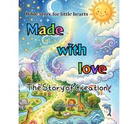 Made With Love: The story of creation (Bible story for little hearts)