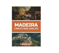 MADEIRA COMPLETE TRAVEL GUIDE 2025